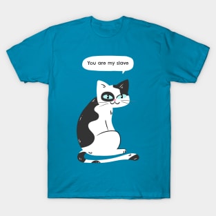 You are my slave says the cat T-Shirt